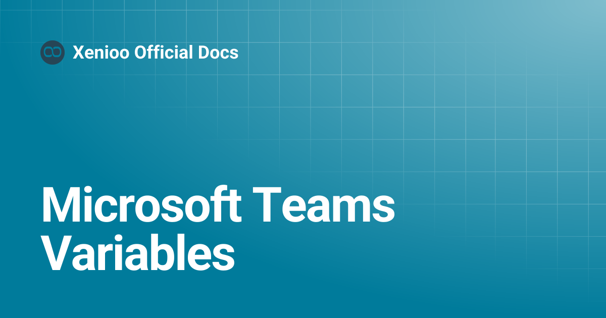Microsoft Teams Variables | Xenioo Official Docs