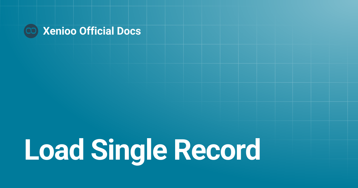 Load Single Record | Xenioo Official Docs