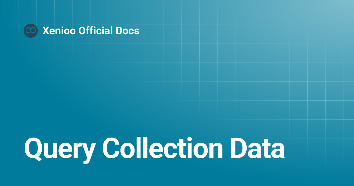 Query Collection Data | Xenioo Official Docs