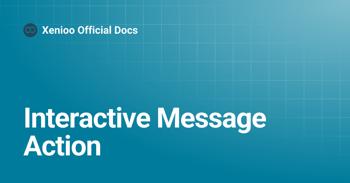 Interactive Message Action | Xenioo Official Docs