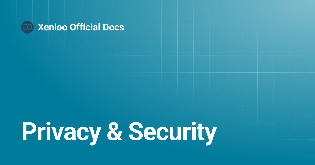 Privacy & Security | Xenioo Official Docs