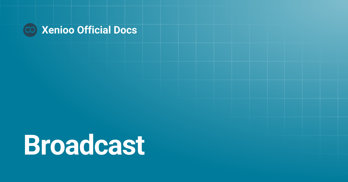 Broadcast | Xenioo Official Docs